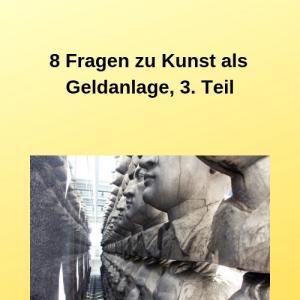 8 Fragen zu Kunst als Geldanlage, 3. Teil