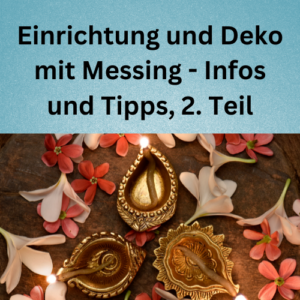 Einrichtung und Deko mit Messing - Infos und Tipps, 2. Teil