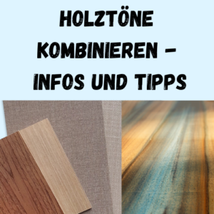 Holztöne kombinieren - Infos und Tipps